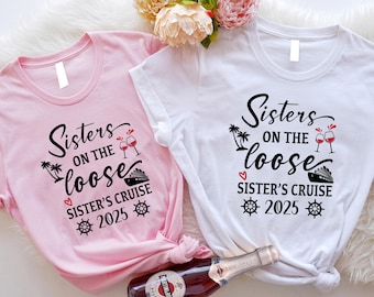 Sisters Cruise 2025 Shirts, Sisters On The Loose Tee, Sisters Cruising Matching Shirts, Girls Cruise Vacation Tee, Sister Cruise Party Gift