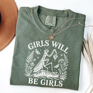 Comfort Colors Girls Will Be Girls Praying Mantis Shirt, Feminist Insect Graphic Tee,  Botanical Mantis Apparel, Funny Statement Crewneck
