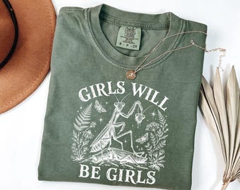 Comfort Colors Girls Will Be Girls Praying Mantis Shirt, Feminist Insect Graphic Tee,  Botanical Mantis Apparel, Funny Statement Crewneck