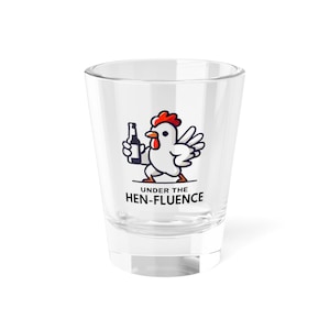 Under the Henfluence Shot Glass: Funny Chicken Lover Gift