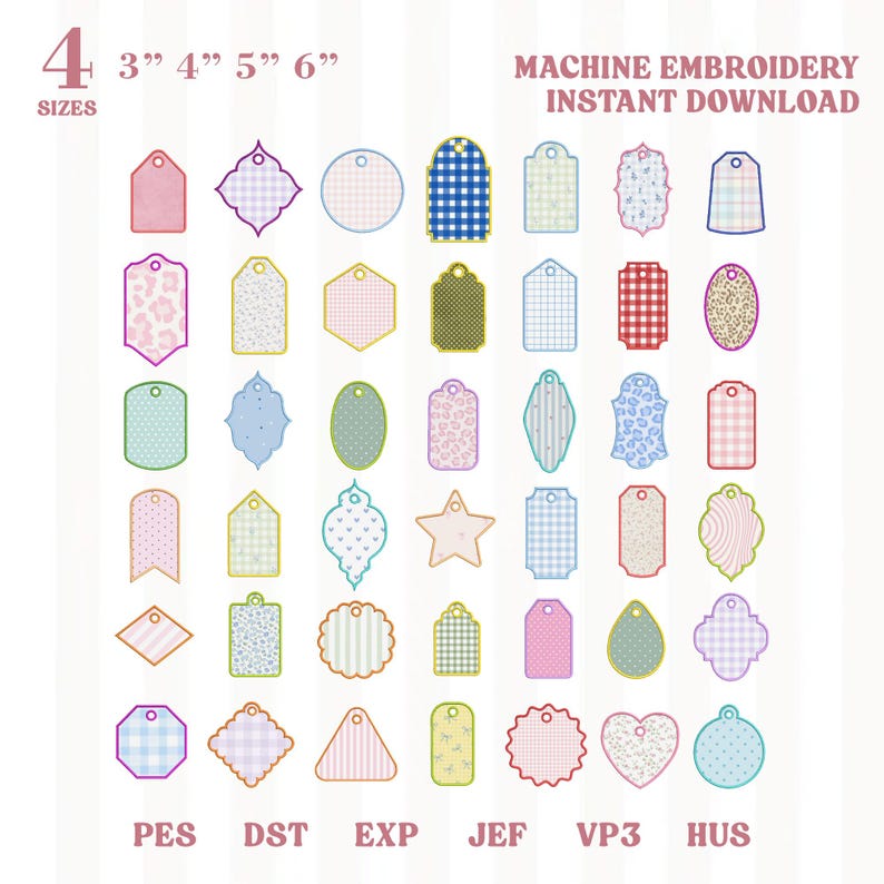 May include: A collection of forty-two decorative gift tags in various shapes and patterns, including gingham, leopard print, stripes, and floral designs. Text reads 4 SIZES 3" 4" 5" 6" MACHINE EMBROIDERY INSTANT DOWNLOAD and file formats PES, DST, EXP, JEF, VP3, HUS.