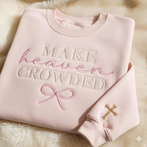 Make Heaven Crowded Embroidered Sweatshirt, Christian Faith Crewneck, Embroidered Christian Hoodie, God Is Good Outfit, Religious Gift