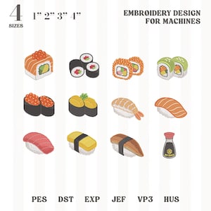 May include: A digital embroidery design set for machines featuring twelve sushi illustrations including salmon rolls, nigiri, and a soy sauce bottle. The text reads 4 SIZES 1" 2" 3" 4" EMBROIDERY DESIGN FOR MACHINES and file formats PES DST EXP JEF VP3 HUS.