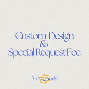 May include: A light gray graphic with blue text that reads Custom Design & Special Request Fee. Below the text is the word Vnagoods in blue, featuring a yellow flower-shaped icon between the letters Vna and goods.