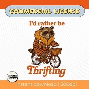 May include: A raccoon wearing sunglasses and a tiger-striped coat rides a bicycle with a basket. The image includes the text "I'd rather be Thrifting" and "Commercial License".