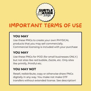 May include: A yellow background with the text "IMPORTANT TERMS OF USE" in orange. A white box contains text about the use of PNGs for physical products and POD, and restrictions on reselling or sharing the PNGs.
