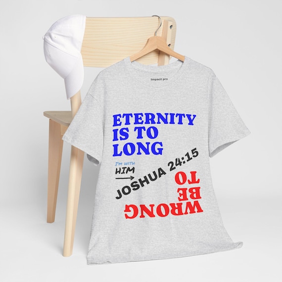 Eternity is Too Long Unisex Heavy Cotton Tee, Inspirational T-Shirt, Christian Apparel, Gift for Believers, Faith-Based Clothing
