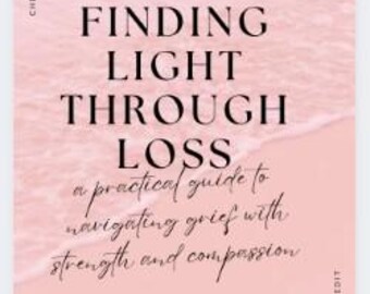 Finding Light Through Loss: Grief Healing Ebook