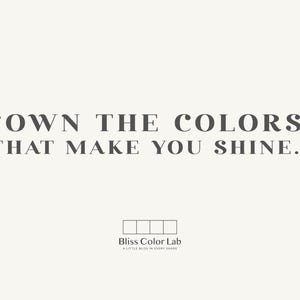 May include: A light beige background with the text "OWN THE COLORS THAT MAKE YOU SHINE." in dark gray. Below the text is the Bliss Color Lab logo and tagline, "A LITTLE BLISS IN EVERY SHADE."