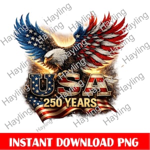 May include: A patriotic design featuring a bald eagle with wings spread, colored in red, white, and blue. The word "USA" is displayed prominently, along with "250 YEARS" and a waving American flag. The text "INSTANT DOWNLOAD PNG" is at the bottom.