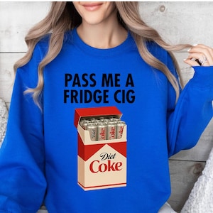 Diet Coke " Fridge Cig" funny sweatshirt