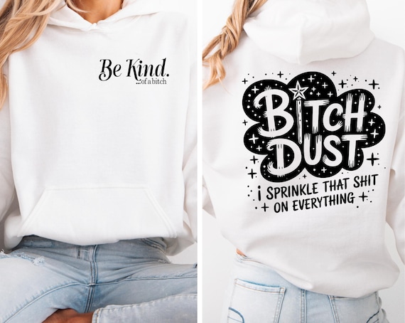 Bitch Dust I sprinkle that sh*t on everything Hoodie/unisex graphic sweatshirt