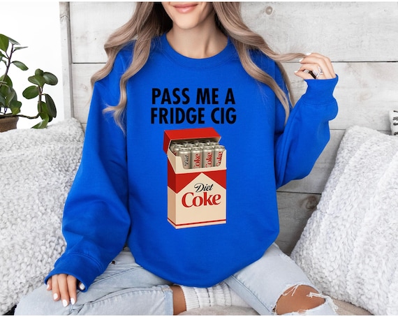 Diet Coke " Fridge Cig" funny sweatshirt