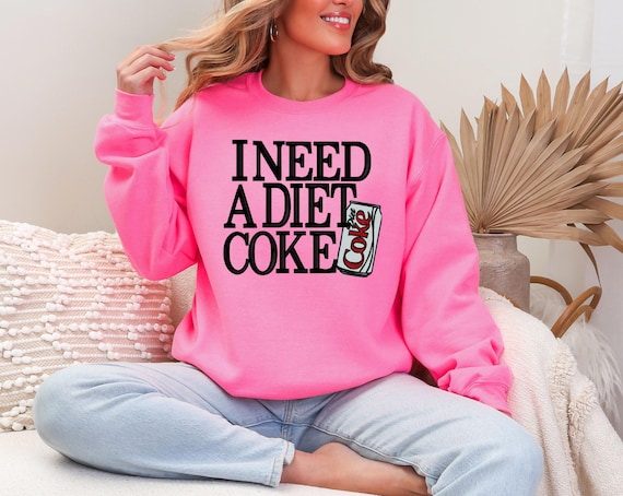 I Need a Diet Coke Sweatshirt, Bubbly Perfection Cozy Shirt
