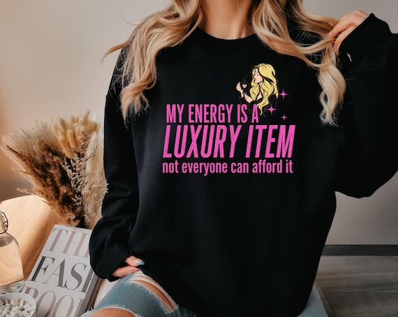 My Energy is a luxury item shirt- Funny sassy confident graphic tee