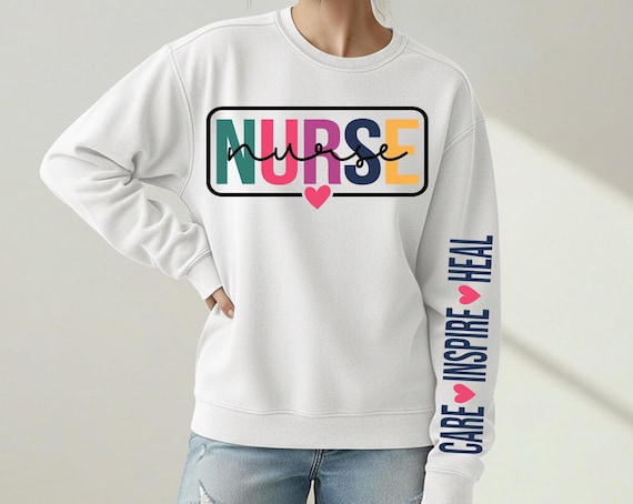 Nurse Sweatshirt Care Heal Inspire sleeves/proud Nurse life