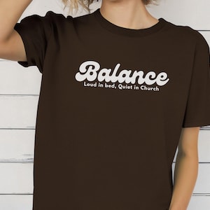 Balance Shirt Loud in Bed Quiet in Church Tee Funny Adult Humor Shirt for Women Men Sarcastic Couples TShirt Gift Idea