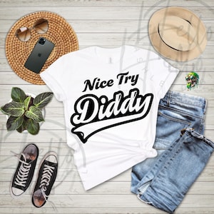 Nice Try Diddy Svg, Sean Diddy Combs Svg, Sarcastic svg, Puff Daddy Svg, funny shirt svg, Streetwear Svg, Puffy, P Diddy Svg, Png