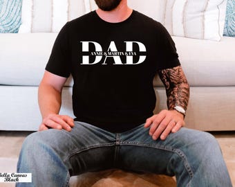 Custom Dad Shirt with Kid Names,Father's Day Gift,Personalized Dad Shirt,New Dad Shirt,Daddy Shirt,Birthday Gift Dad Tee,Best Dad Ever Tee