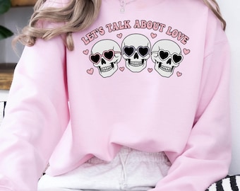 Lets Talk About Love Skeleton Sweatshirt,Sarcastic Love Tee,Funny Love Skeleton Sweatshirt,Girlfriend Shirt Gift,Goth Valentine Sweater