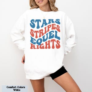 Stars Stripes And Equal Rights Sweatshirt, Retro 4th Of July Sweat, Liberal American Sweatshirt, Patriotic Women Gift, Feminist Sweatshirt