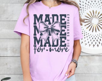 Comfort Colors® Made for More Shirt, Ephesians 2:10 Tee, Bible Verse Shirt, Coquette Religious Shirt Christian Shirt for Women, Jesus Shirt