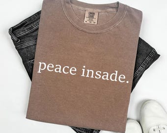 Peace Inside Shirt, Peaceful T-shirt, You Are Enough, Positive Inspirational Shirt, Self Love Tee, Mental Health Shirt, Positive Tee