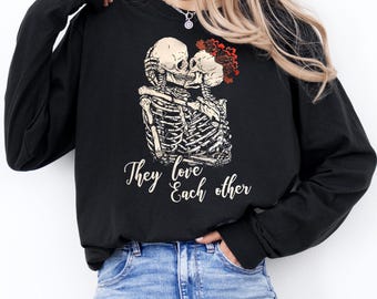 They Love Each other Skeleton Sweatshirt,Funny Valentines Day,Single Valentine Sweatshirt,Cute Skeleton Valentine,Dark Humor Valentine Gift