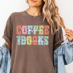 Coffee and Books T-Shirt, Book Lover Gift, Reading Tee, Coffee Book Shirt, Book Lover Tee, Coffee Lover Shirt, Reading Tee, Teacher  Shirt