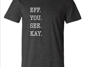 Eff you see kay why oh you T-shirt
