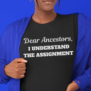 Dear Ancestors I Understand Shirt, Black Legacy T-Shirt, Cultural Pride Statement Tee, Purpose-Driven Graphic Shirt