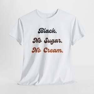 Black No Sugar No Cream Shirt, Bold Black Pride T-Shirt, Coffee-Inspired Cultural Statement Tee, Afrocentric Graphic Shirt