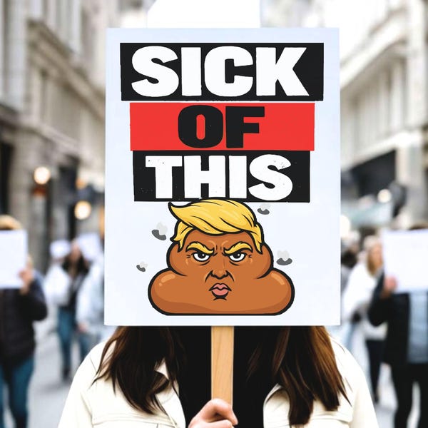 Protest Sign, Sick of this Sh*t, Anti Trump, Resist, 50501 Protest, No Kings, 24"X18", Protest Sign For March Includes a wooden handle