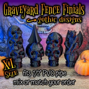 May include: Four black gothic style finials for a fence.  The finials are made of plastic and are designed to fit a 1/2 inch PVC pipe.  The finials are in the shape of a skull, a gargoyle, and a spear.  The text "XL Size" and "fits 1/2" PVC pipe" is visible in the image.  The text "mix or match your order" is also visible in the image.