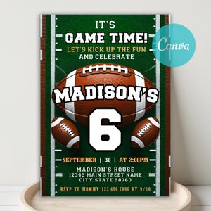 May include: Football-themed invitation with a green field background. The text reads "It's Game Time!" and "Let's Kick Up the Fun and Celebrate." Features a large football with "Madison's 6" and smaller footballs. Includes event details: date, time, location, and RSVP information.