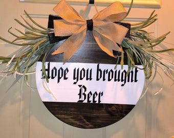 Hope You Brought Beer Door Hanger | Funny 18” Front Door Sign | Rustic Porch Decor with Bow & Greenery | Handmade Housewarming Gift | gift