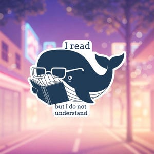Pegatina de ballena "Leo pero no entiendo" / Calcomanía divertida de lectura / Pegatina mate impermeable / Regalo para ratones de biblioteca