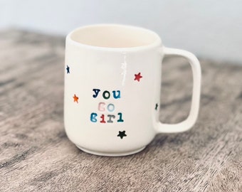 You Go Girl, Coffee Mug, Tea Mug, Hand Stamped Ceramic Coffee Cup