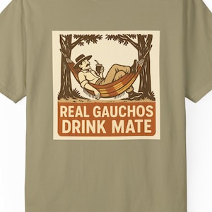 Real Gauchos Drink Mate T-shirt, Unisex Tee for Mate Lovers, Hammock Enthusiasts, Old-school Cowboy Fans, Rustic Wall Art, South American