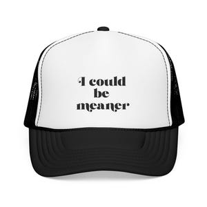 Funny Foam Trucker Hat I Could Be Meaner Gift for Friend, Casual Wear, Beach Hat, Party Accessory, Statement Cap