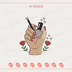 May include: An embroidered design of a hand holding a nail polish bottle and brush. The hand has pink painted nails and is surrounded by two red flowers. The text "6 SIZES" is at the top of the image.