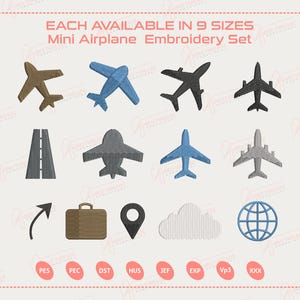May include: A collection of mini airplane embroidery designs in various colors, including brown, blue, and gray. Additional designs include a runway, suitcase, location pin, cloud, and globe. The text "EACH AVAILABLE IN 9 SIZES Mini Airplane Embroidery Set" is at the top.