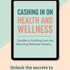 Cashing In On Health and Wellness – eBook Guide to Profiting from the Booming Wellness Industry