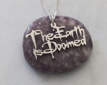 The Earth is Doomed quote Sterling Silver Handmade Pendant