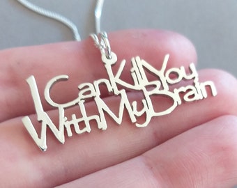 I can Kill You with my Brain Sterling Silver handmade Pendant