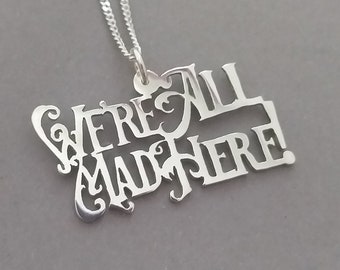 We're All Mad Here Sterling Silver Handmade Pendant