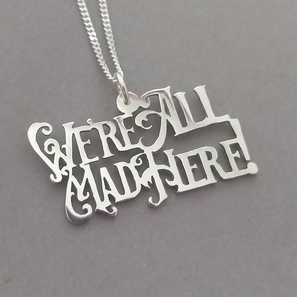 We're All Mad Here Sterling Silver Handmade Pendant