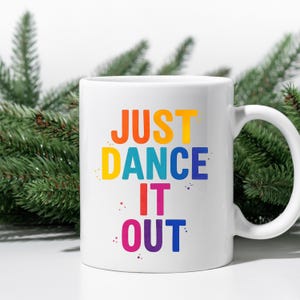 Just Dance It Out Mug - Colorful Motivational Coffee Cup, Rainbow Typography Gift for Dancers & Dance Lovers, Ceramic Mug, 11oz, 15oz, Dance