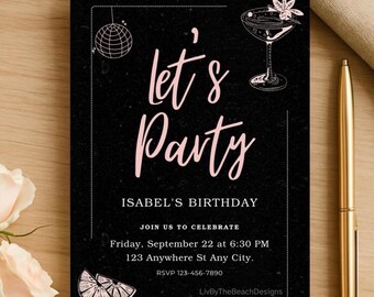 May include: Black party invitation with pink text reading "Let's Party" and "Isabel's Birthday." Features illustrations of a disco ball, cocktail, and citrus slice. The invitation also includes the date, time, and location.