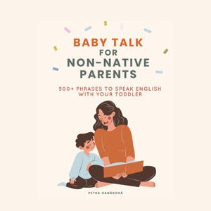 May include: A book cover with the title "BABY TALK FOR NON-NATIVE PARENTS" and the text "500+ PHRASES TO SPEAK ENGLISH WITH YOUR TODDLER." An illustration shows a parent and child reading a book together. The author's name, Petra Hanáková, is at the bottom.